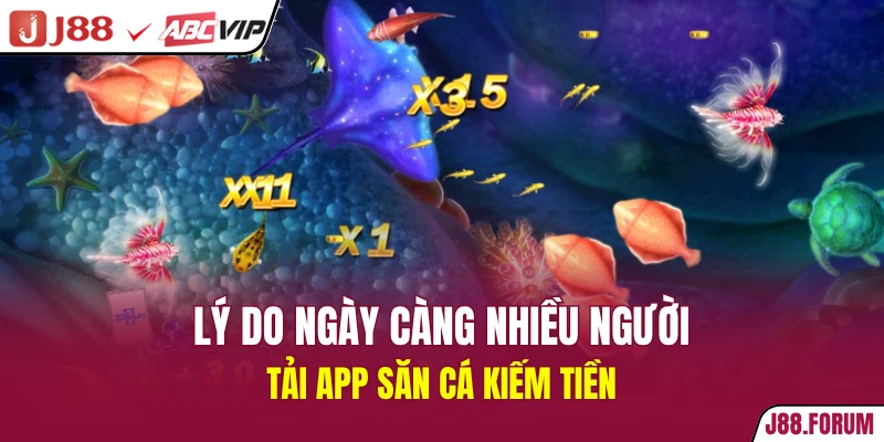 Lý do ngày càng nhiều người tải App Săn Cá kiếm tiền